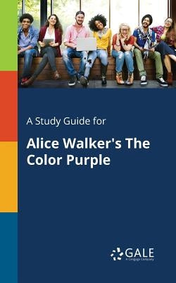 A Study Guide for Alice Walker's The Color Purple Paperback Gale, Study Guides