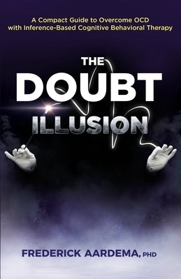 The Doubt Illusion: A Compact Guide to Overcome OCD with Inference-Based Cognitive Behavioral Therapy by Aardema, Frederick