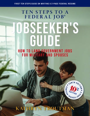 Jobseeker's Guide, 10th Edition, Ten Steps to a Federal Job: How to Land Government Jobs for Military and Spouses by Troutman, Kathryn