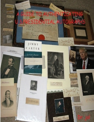 A Guide to Authenticating U.S.Presidential Autographs Paperback Lulu.com