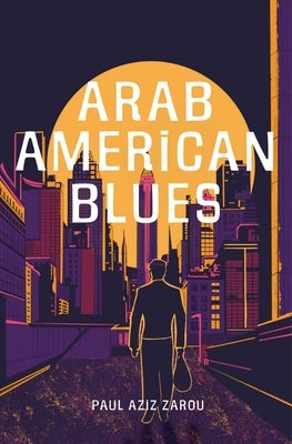 Arab American Blues by Aziz Zarou, Paul