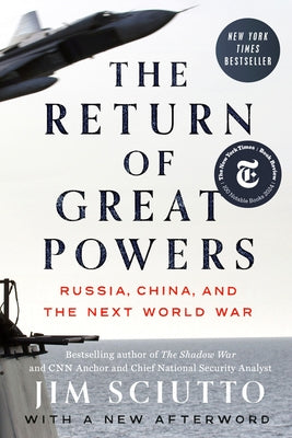 The Return of Great Powers: Russia, China, and the Next World War by Sciutto, Jim