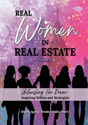 REAL WOMEN IN REAL ESTATE Volume 3: Unleashing Her Power: Inspiring Stories and Strategies Paperback Beyond Publishing