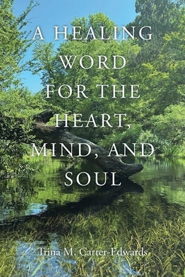 A Healing Word for the Heart, Mind, and Soul by Carter-Edwards, Trina M.