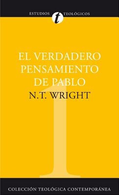 El El Verdadero Pensamiento de Pablo: Ensayo Sobre La Teolog��a Paulina = What St. Paul Really Said by Wright, N. T.