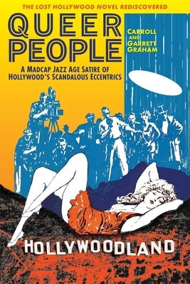 Queer People: A Madcap Jazz Age Satire of Hollywood's Scandalous Eccentrics by Graham, Carroll And Garrett
