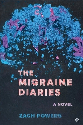 The Migraine Diaries by Powers, Zach