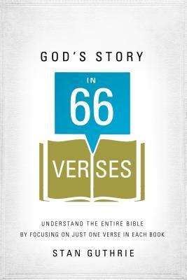 God's Story in 66 Verses: Understand the Entire Bible by Focusing on Just One Verse in Each Book by Guthrie, Stan