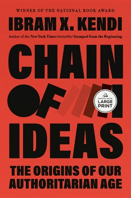 Chain of Ideas: The Origins of Our Authoritarian Age by Kendi, Ibram X.
