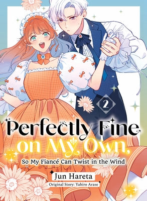 Perfectly Fine on My Own, So My Fiancé Can Twist in the Wind 2 by Arase, Yahiro