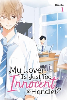 My Lover Is Just Too Innocent to Handle, Vol. 1: Volume 1 by Hirota