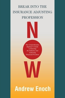 Break into the Insurance Adjusting Profession Now: The Comprehensive Beginner's Guide to Entering the Industry and Achieving Financial Freedom Paperback iUniverse