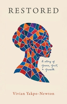 Restored: A Story of Grace, Grit, and Growth by Yakpo-Newton, Vivian