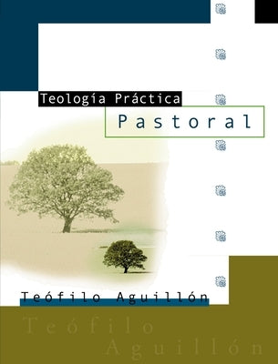 El Teologia Practica Pastoral = Practical Theology = Practical Theology by Aguillón, Teofilo