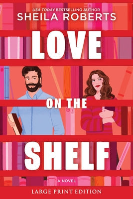 Love on the Shelf: A Witty Enemies to Lovers ROM Com about a Bookseller and Radio Host by Roberts, Sheila
