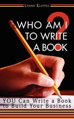 Who Am I to Write a Book? by Klippel, Lynne B.