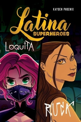 Latina Superheroes: Loquita & Ruca Volume 2 by Phoenix, Kayden