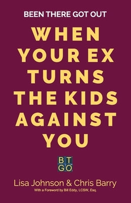 Been There Got Out: When Your Ex Turns The Kids Against You by Johnson, Lisa