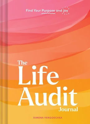 The Life Audit Journal: Find Your Purpose and Joy Other Chronicle Books