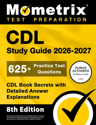 CDL Study Guide 2026-2027 - 625+ Practice Test Questions, CDL Book Secrets with Detailed Answer Explanations: [8th Edition] by Bowling, Matthew