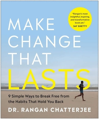 Make Change That Lasts (B&w Illustrations): 9 Simple Ways to Break Free from the Habits That Hold You Back by Chatterjee, Rangan