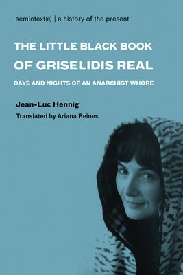 The Little Black Book of Grisélidis Réal: Days and Nights of an Anarchist Whore Paperback Semiotext(e)