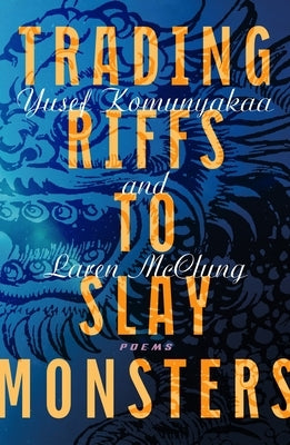Trading Riffs to Slay Monsters: Poems by Komunyakaa, Yusef