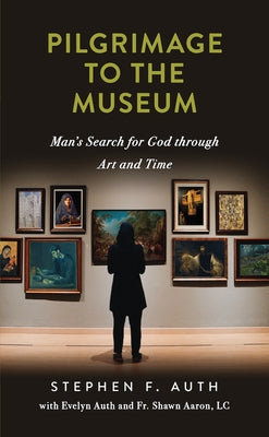 A Pilgrimage to the Museum: Man's Search for God Through Art and Time Paperback Sophia Institute Press