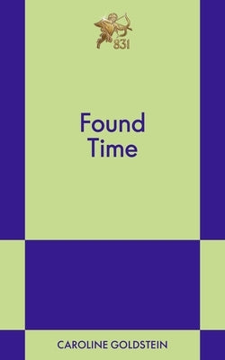 Found Time: An 831 Stories Romance by Goldstein, Caroline