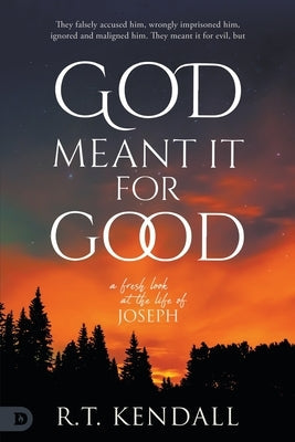 God Meant it for Good: A Fresh look at the Life of Joseph by Kendall, R. T.