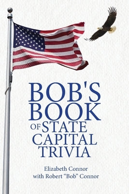 Bob's Book of State Capital Trivia by Connor, Elizabeth