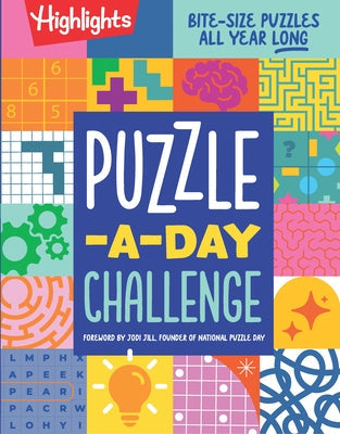Puzzle-A-Day Challenge: Bite-Size Puzzles All Year Long: Bite-Size Puzzles All Year Long, a 365 Day Kids Puzzle Book with a Variety of Puzzles Includi by Highlights