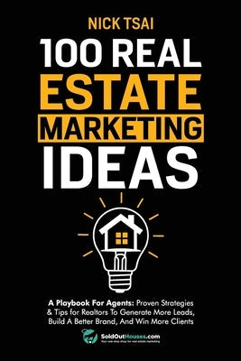 100 Real Estate Marketing Ideas: A Playbook For Agents: Proven Strategies & Tips for Realtors To Generate More Leads, Build A Better Brand And Win Mor Paperback Success Publications Sar