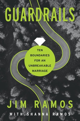 Guardrails: Ten Boundaries for an Unbreakable Marriage by Ramos, Jim