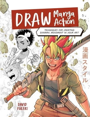 Draw Manga Action: Techniques for Creating Dynamic Movement in Your Art by Füleki, David
