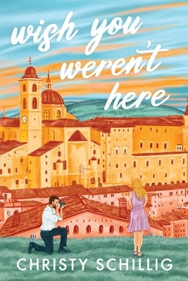Wish You Weren't Here by Schillig, Christy