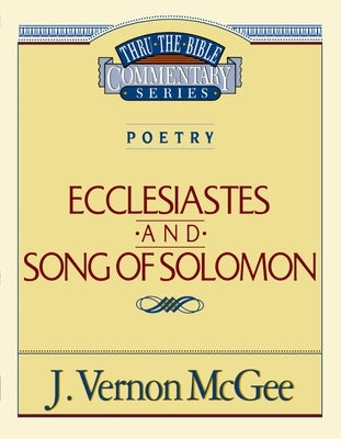 Thru the Bible Vol. 21: Poetry (Ecclesiastes/Song of Solomon): 21 by McGee, J. Vernon