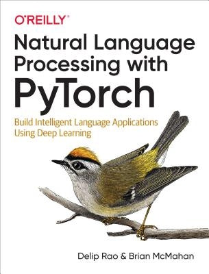 Natural Language Processing with Pytorch: Build Intelligent Language Applications Using Deep Learning Paperback O'Reilly Media
