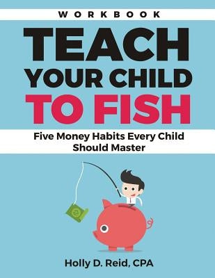 Teach Your Child to Fish Workbook: Five Money Habits Every Child Should Master Paperback Master Playbook