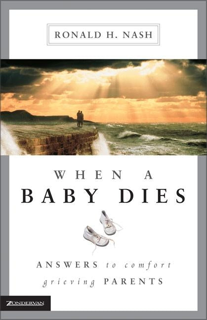 When a Baby Dies: Answers to Comfort Grieving Parents Paperback Zondervan