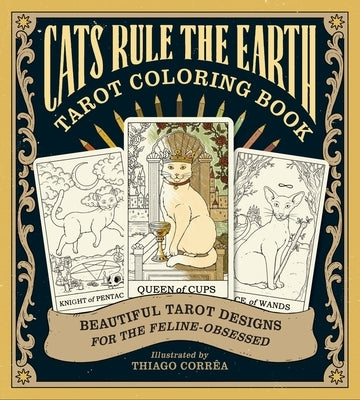Cats Rule the Earth Tarot Coloring Book: Beautiful Tarot Designs for the Feline-Obsessed by Davidson, Catherine