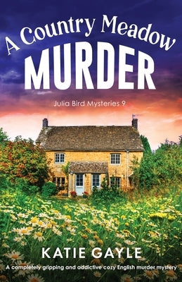A Country Meadow Murder: A completely gripping and addictive cozy English murder mystery by Gayle, Katie