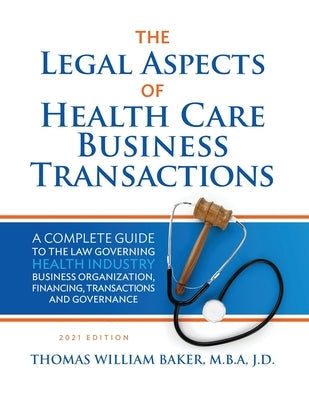 Legal Aspects of Health Care Business Transactions: A Complete Guide to the Law Governing the Business of Health Industry Business Organization, Finan Paperback Coronat Services, LLC