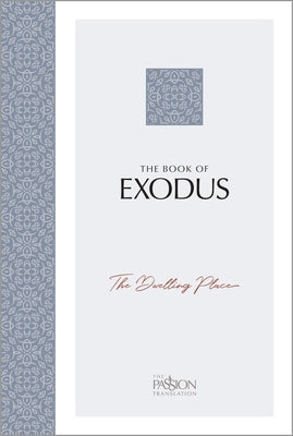 The Book of Exodus: The Dwelling Place (the Passion Translation) by Simmons, Brian