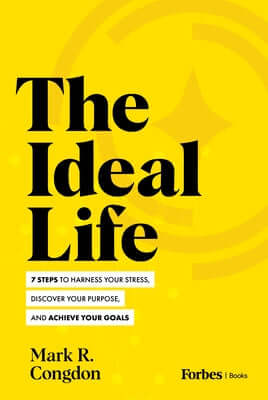 The Ideal Life: 7 Steps to Harness Your Stress, Discover Your Purpose, and Achieve Your Goals Hardcover Forbes Books