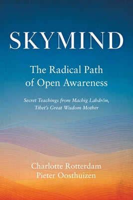 Skymind: The Radical Path of Open Awareness by Rotterdam, Charlotte
