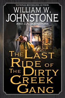 The Last Ride of the Dirty Creek Gang by Johnstone, William W.
