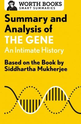 Summary and Analysis of the Gene: An Intimate History: Based on the Book by Siddhartha Mukherjee Paperback Worth Books