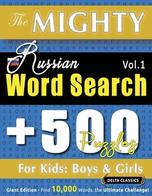 The Mighty Russian Word Search - 500 Puzzles for Kids: Boys & Girls - Delta Classics - Giant Edition - Find 10,000 Words, the Ultimate Challenge! by Delta Classics
