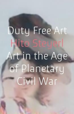 Duty Free Art: Art in the Age of Planetary Civil War Verso